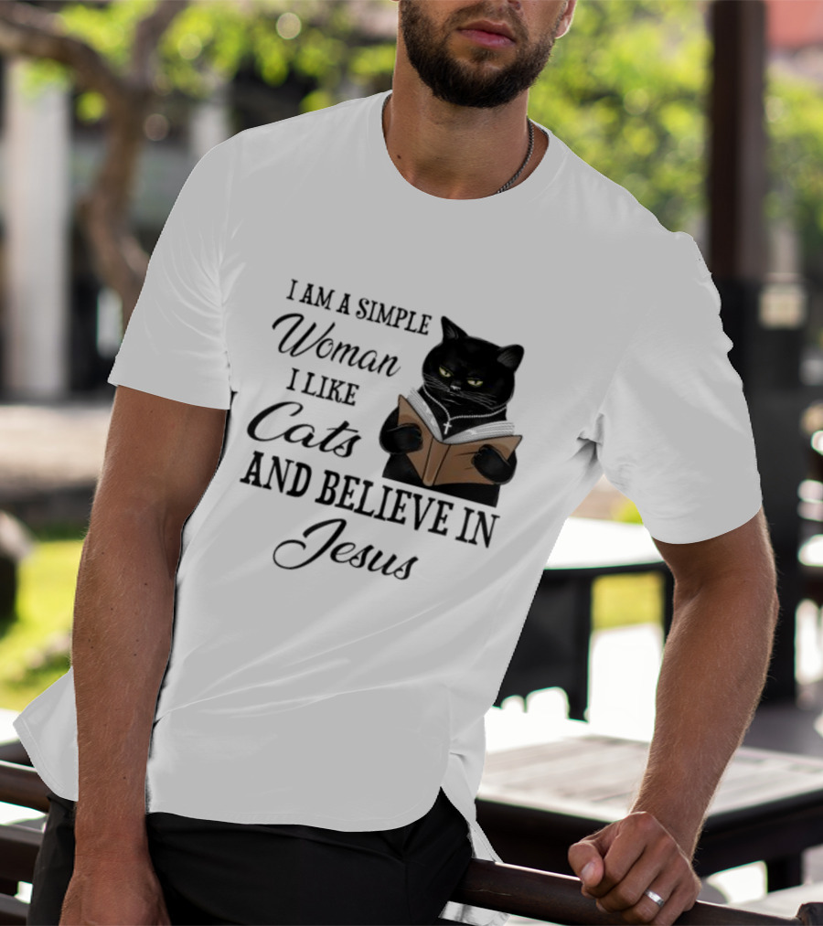 I Am A Simple Woman Who Likes Cats And Believes In Jesus T-Shirt