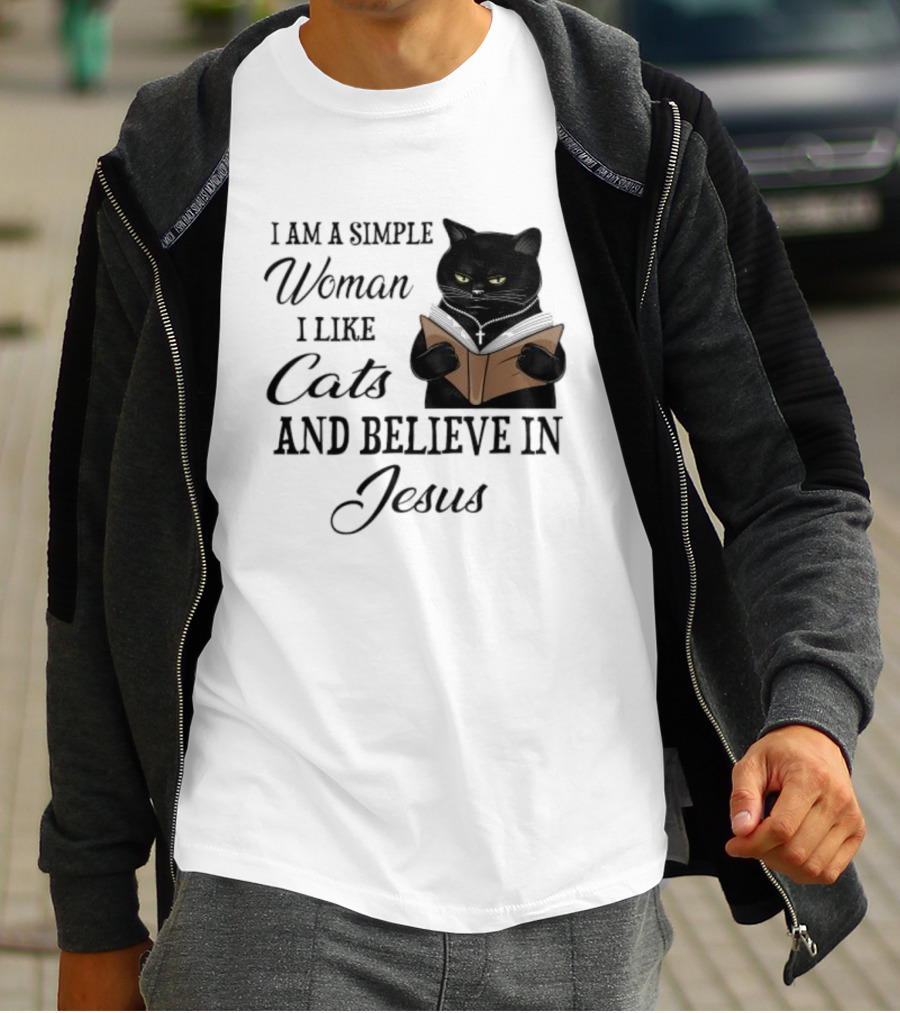 I Am A Simple Woman Who Likes Cats And Believes In Jesus T-Shirt