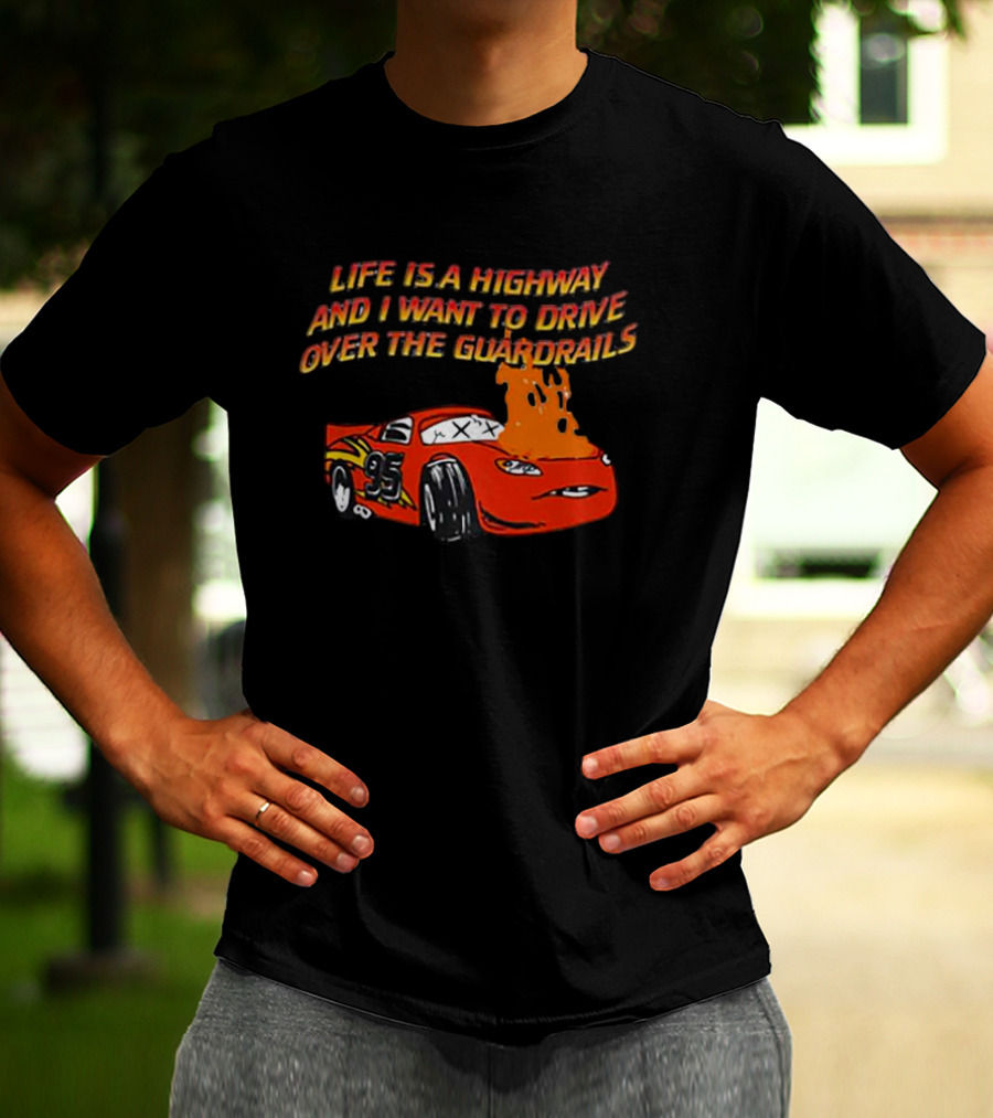 Life Is A Highway And I Want To Drive Over The Guardrails Flaming Car 95 T-Shirt