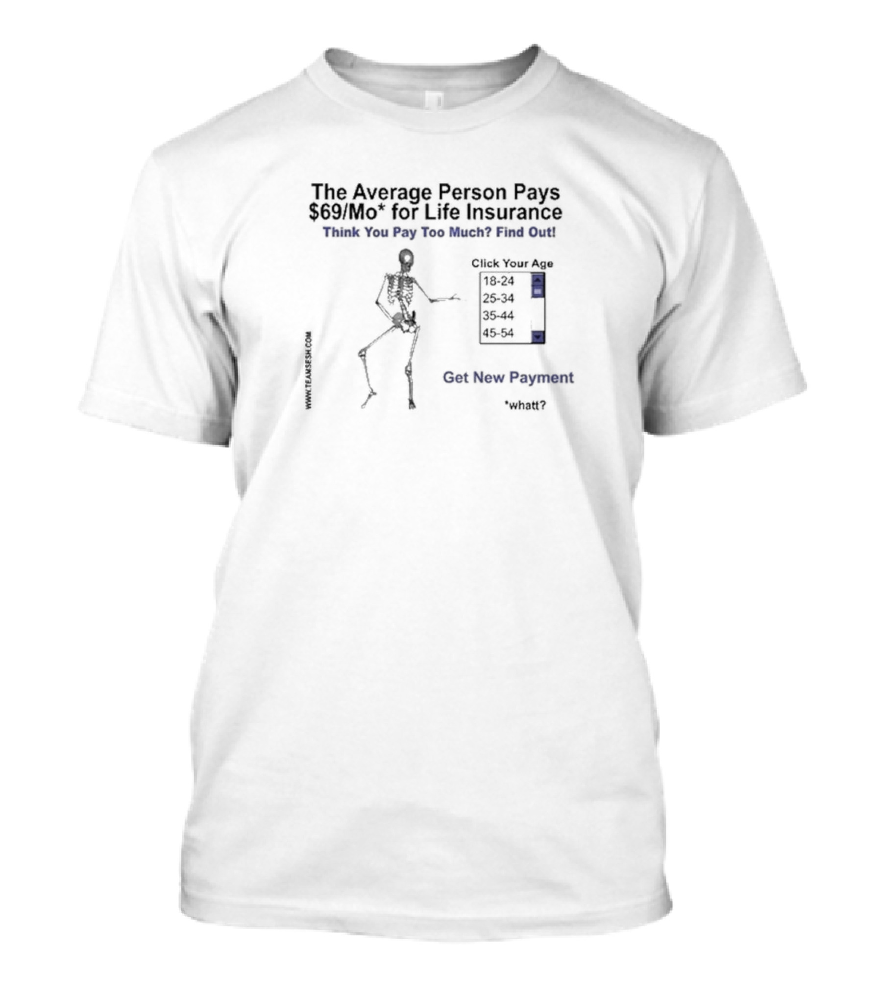 The Average Person Pays $69 Mo For Life Insurance Think You Pay Too Much Find Out Team Sesh Tyrus Creek T-Shirt