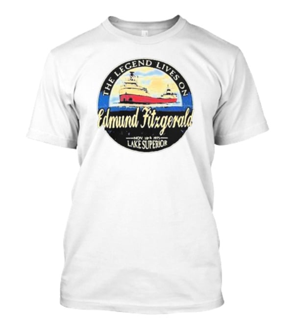 The Legend Lives On Edmund Fitzgerald Lake Superior November 1975 T-Shirt
