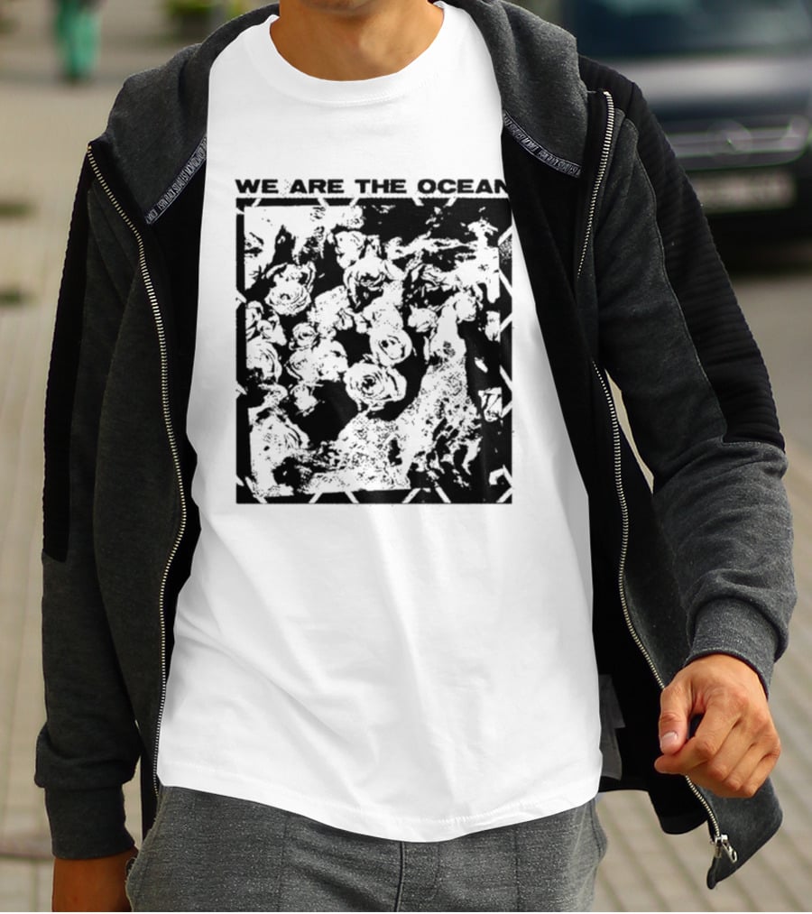We Are The Ocean Maybe Today Maybe Tomorrow Roses T-Shirt