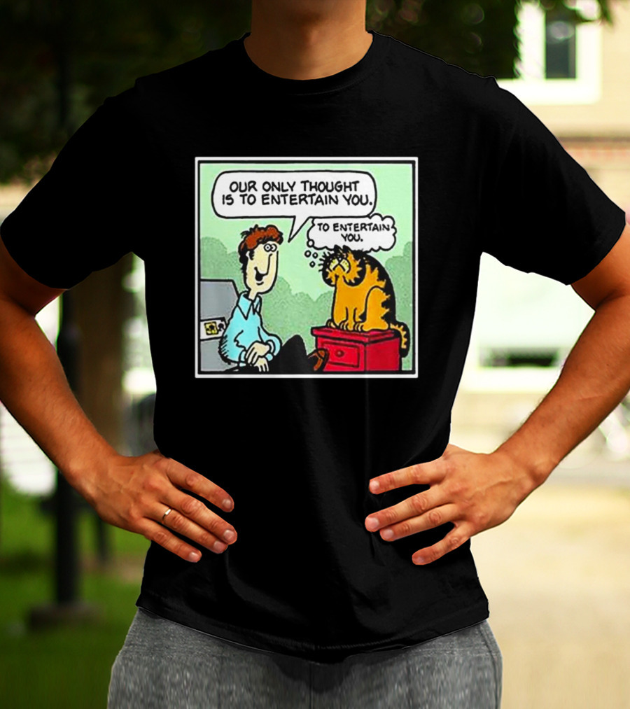 Jon And Garfield Speech Bubble Comic Our Only Thought Is To Entertain You T-Shirt