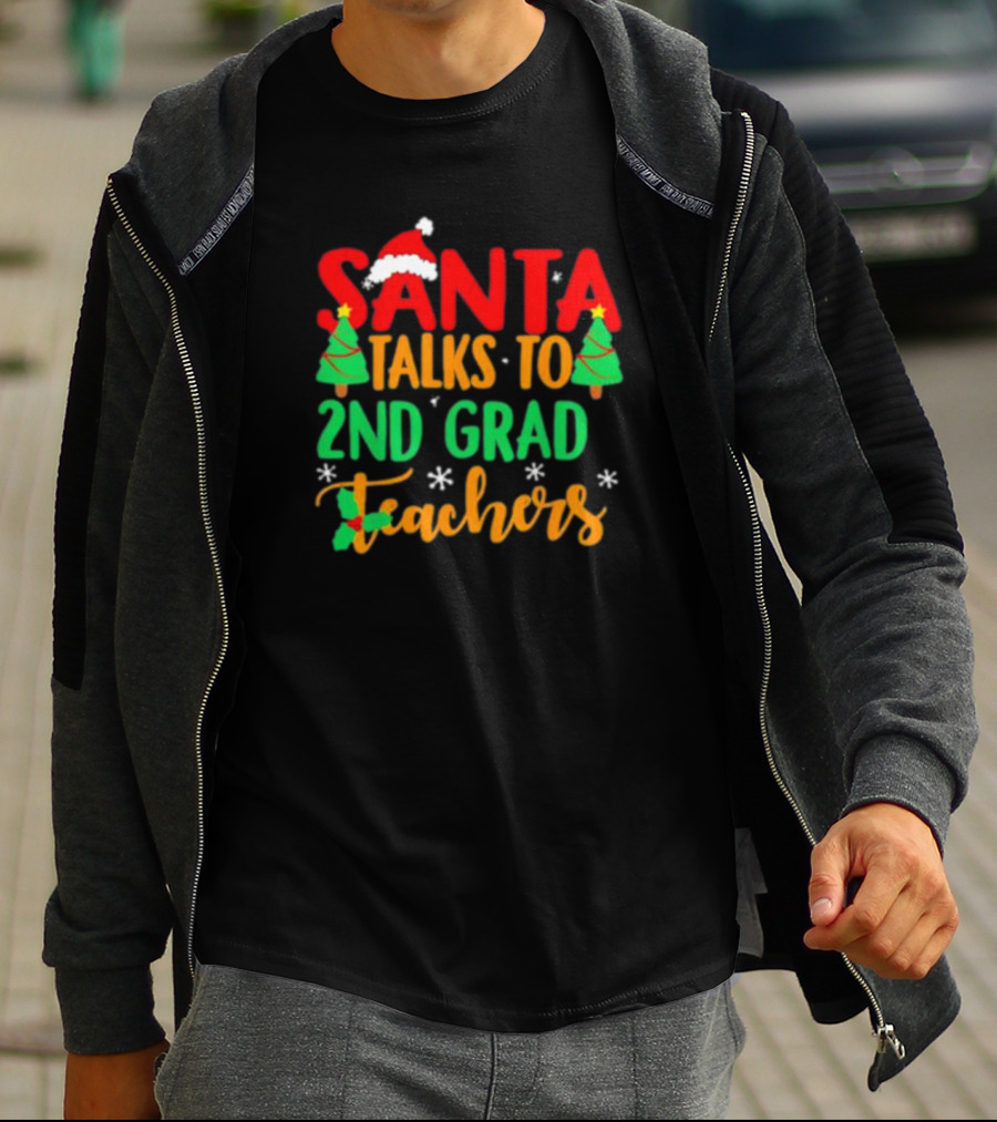 Santa Talks To 2nd Grade Teachers Christmas Holiday T-Shirt