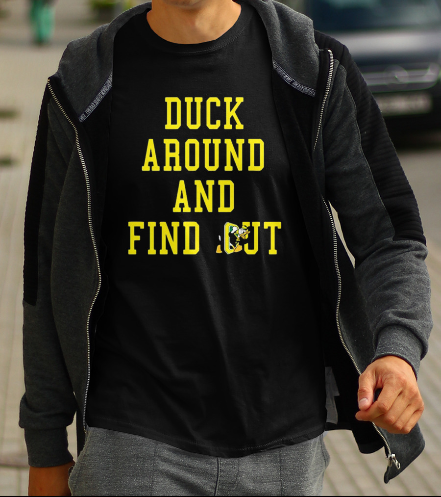 Oregon Ducks Duck Around And Find Out T-Shirt