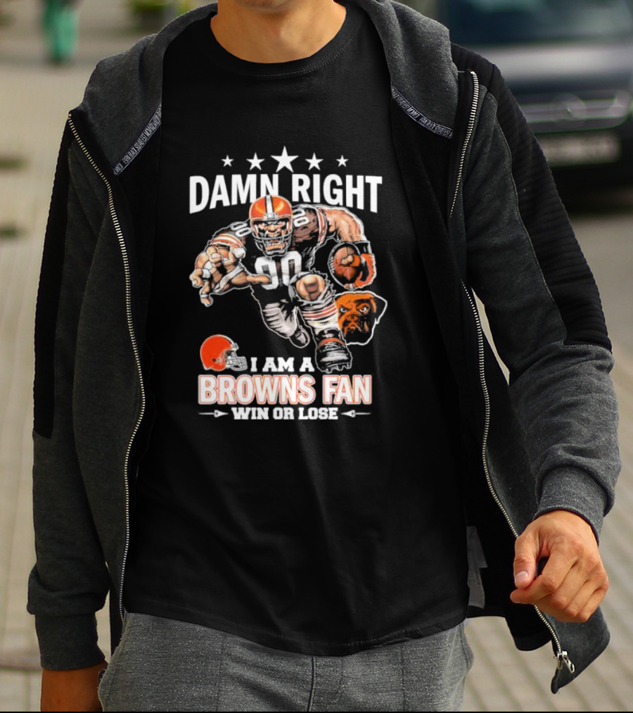 Damn Right I Am A Browns Fan Win Or Lose Football Player And Mascot T-Shirt