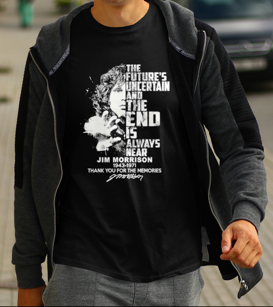 The Future's Uncertain And The End Is Always Near Jim Morrison 1943-1971 Thank You For The Memories Signature T-Shirt