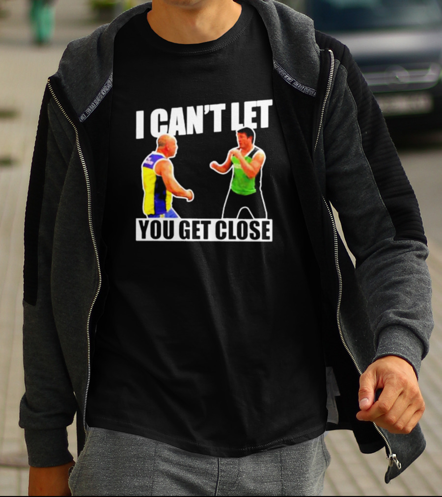 I Can’t Let You Get Close Shirt Featuring Fighting Stance Athletes T-Shirt