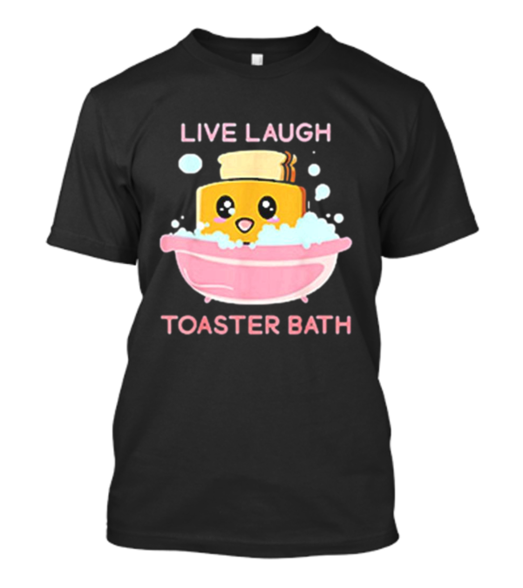 Live Laugh Toaster Bath Happy Toast In Bubble Bath T-Shirt