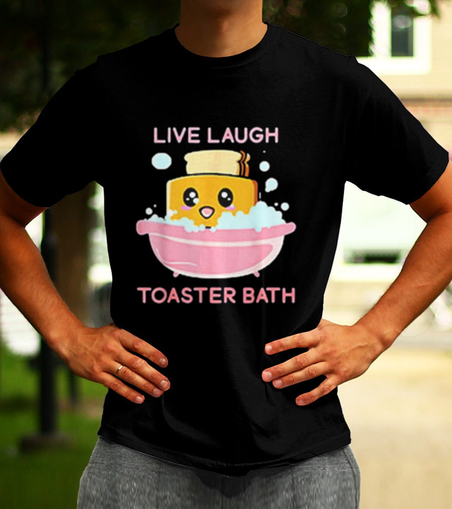 Live Laugh Toaster Bath Happy Toast In Bubble Bath T-Shirt