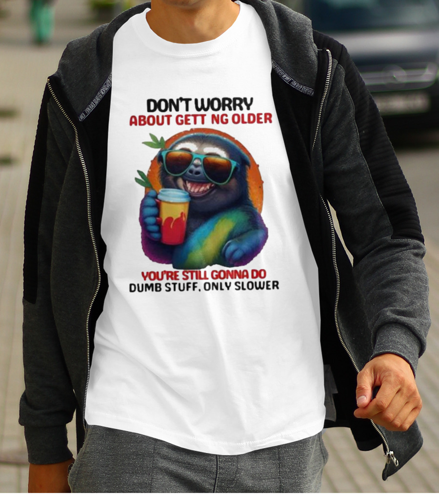 Cute Sloth Neon Soda Don’t Worry About Getting Older You’re Still Gonna Do Dumb Stuff Only Slower T-Shirt