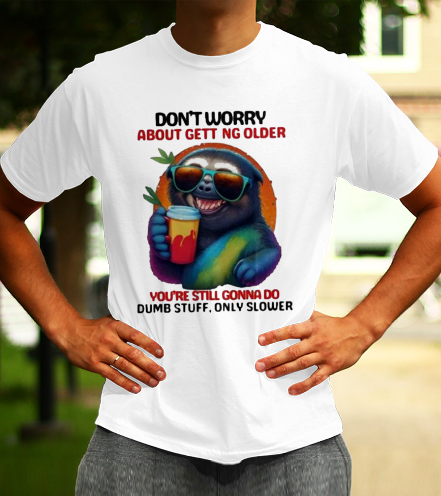Cute Sloth Neon Soda Don’t Worry About Getting Older You’re Still Gonna Do Dumb Stuff Only Slower T-Shirt