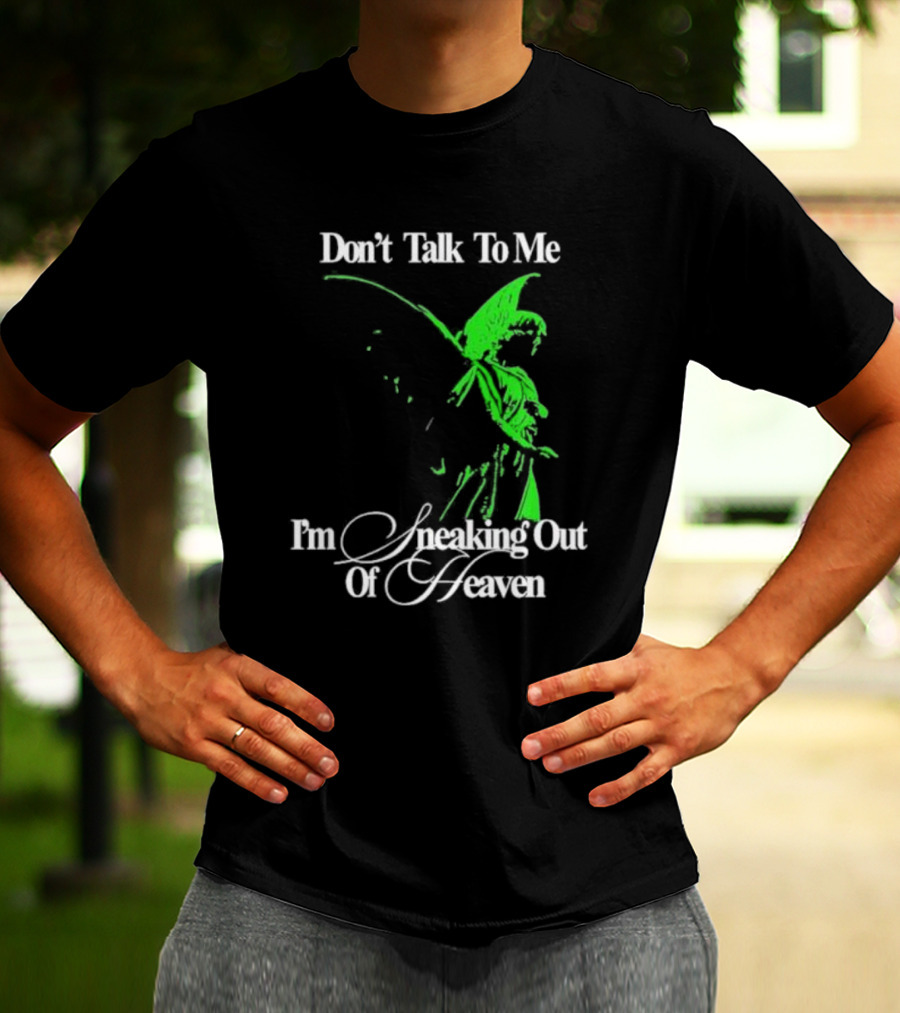 Don't Talk To Me I'm Sneaking Out Of Heaven Geoff Wigington Angel T-Shirt