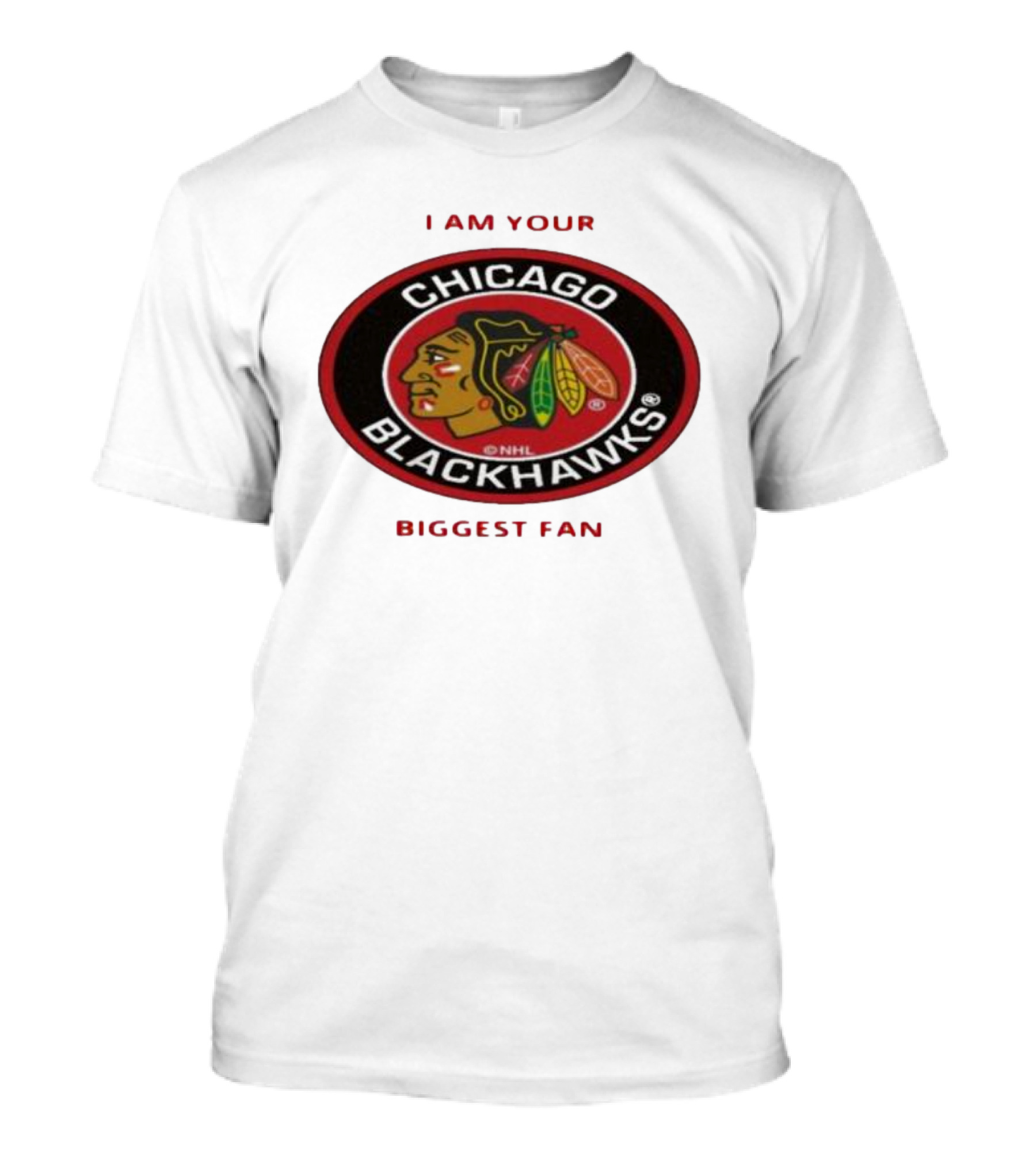 I Am Your Biggest Fan Chicago Blackhawks NHL T-Shirt