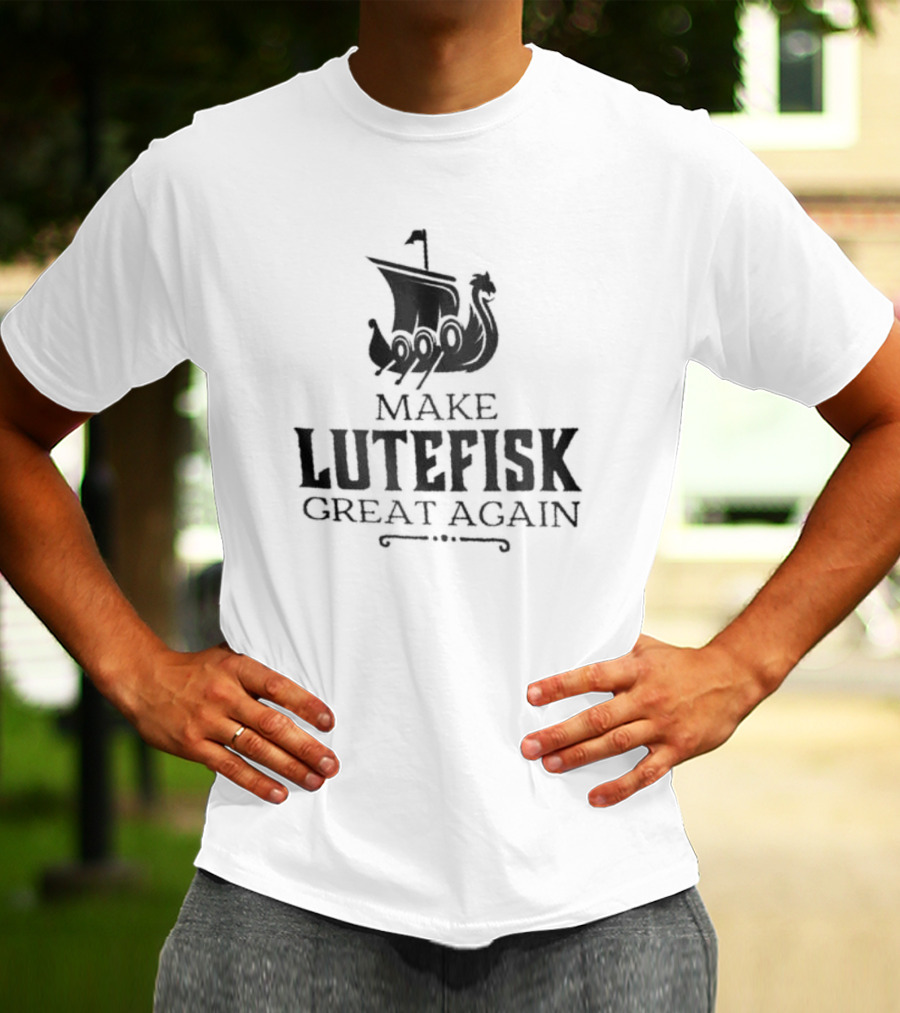 Make Lutefisk Great Again Viking Ship Nordic Heritage T-Shirt