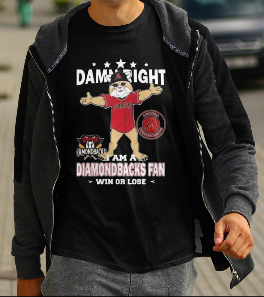 Damn Right I Am A Diamondbacks Fan Win Or Lose Arizona Diamondbacks T-Shirt