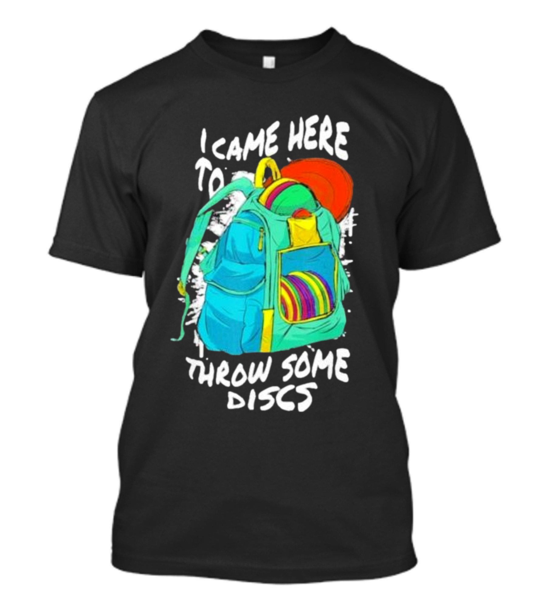 I Came Here To Throw Some Discs Colorful Backpack And Discs T-Shirt