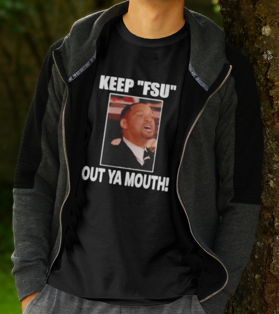 KEEP FSU OUT YA MOUTH T-Shirt