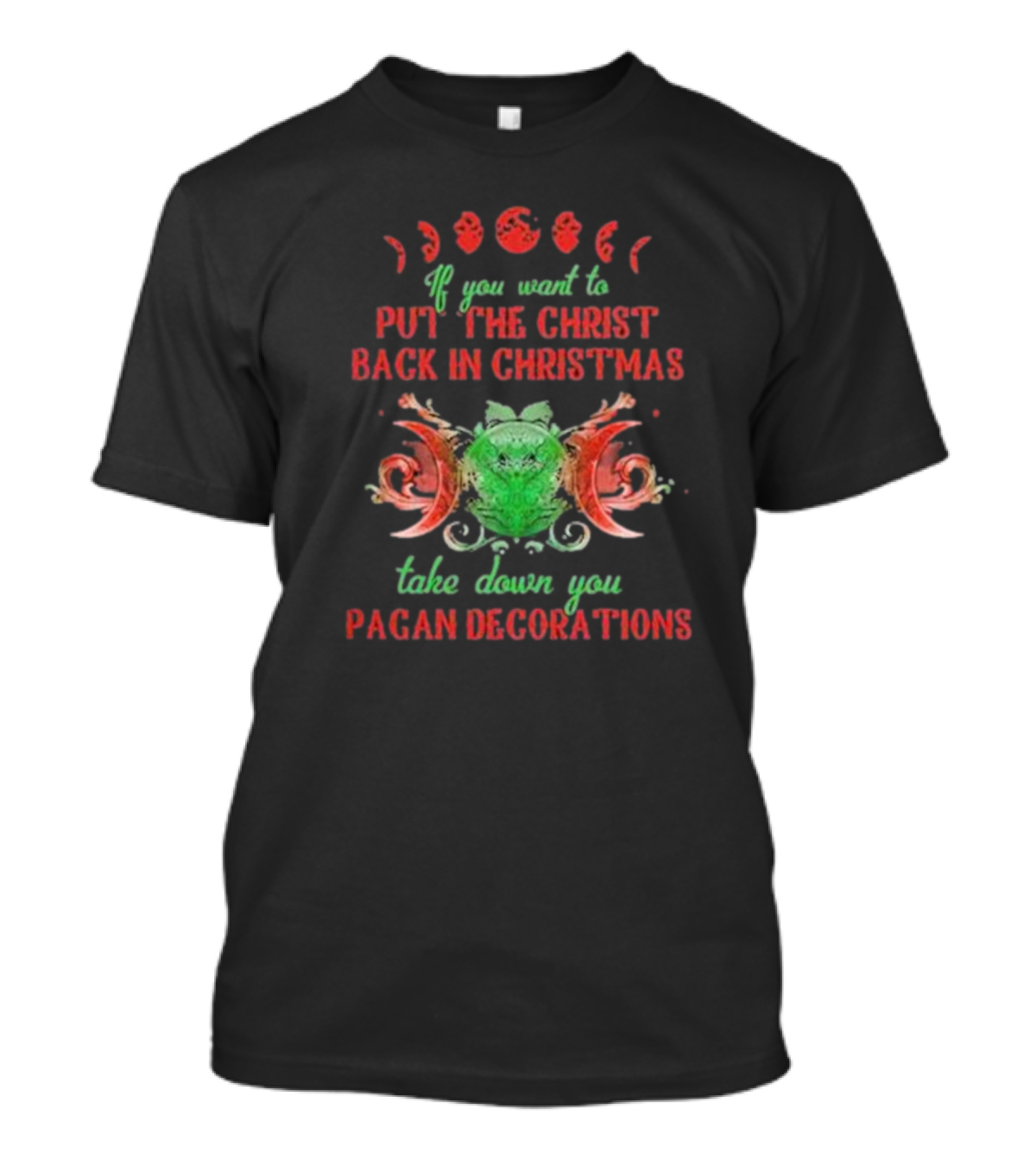 If You Want To Put The Christ Back In Christmas Take Down Your Pagan Decorations Moon Symbols T-Shirt