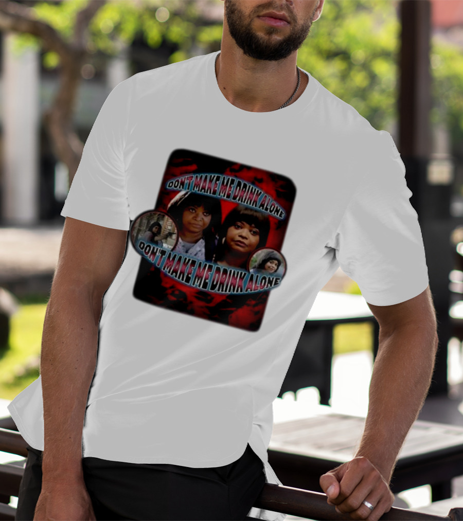 Don't Make Me Drink Alone Sadstreet Iconic Characters T-Shirt