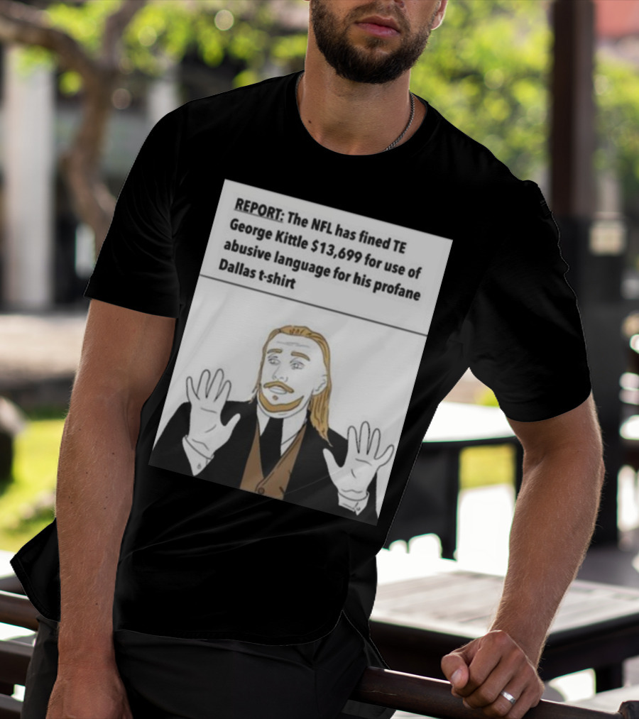 REPORT NFL Fines George Kittle $13,699 Profane Dallas T-Shirt