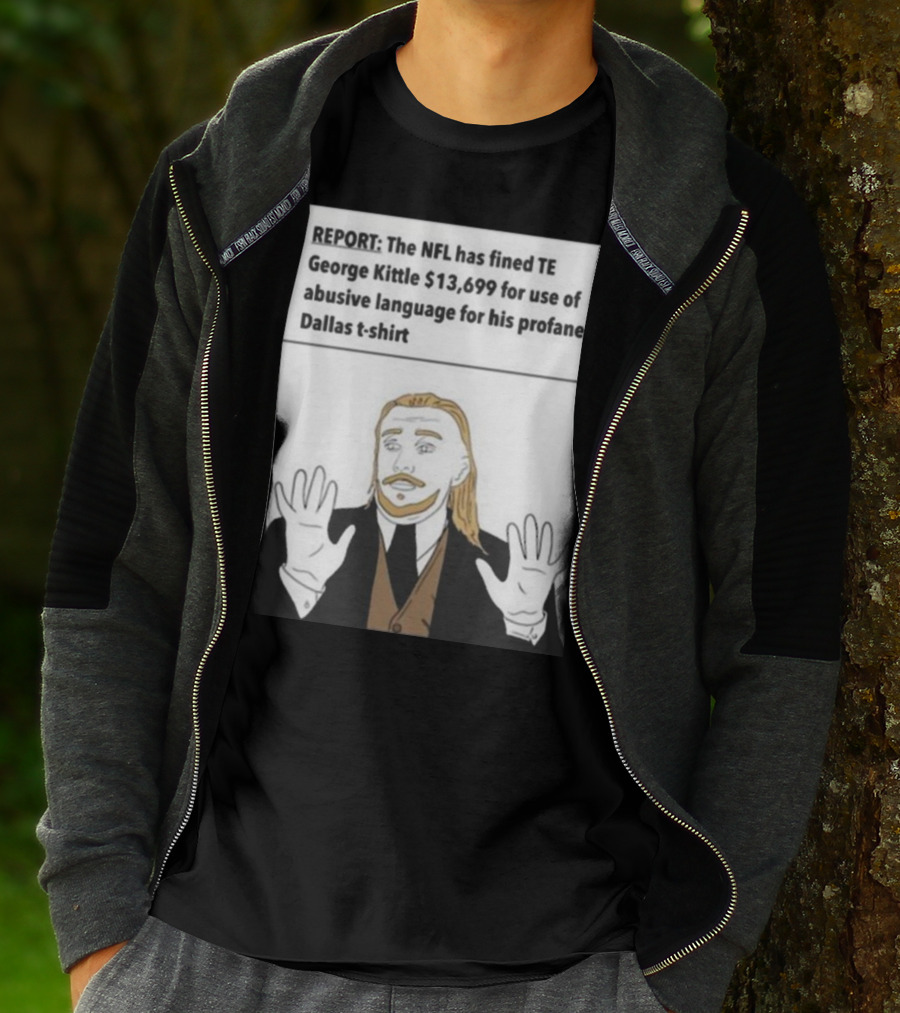 REPORT NFL Fines George Kittle $13,699 Profane Dallas T-Shirt
