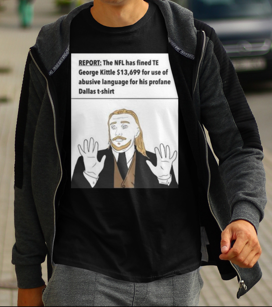 REPORT NFL Fines George Kittle $13,699 Profane Dallas T-Shirt