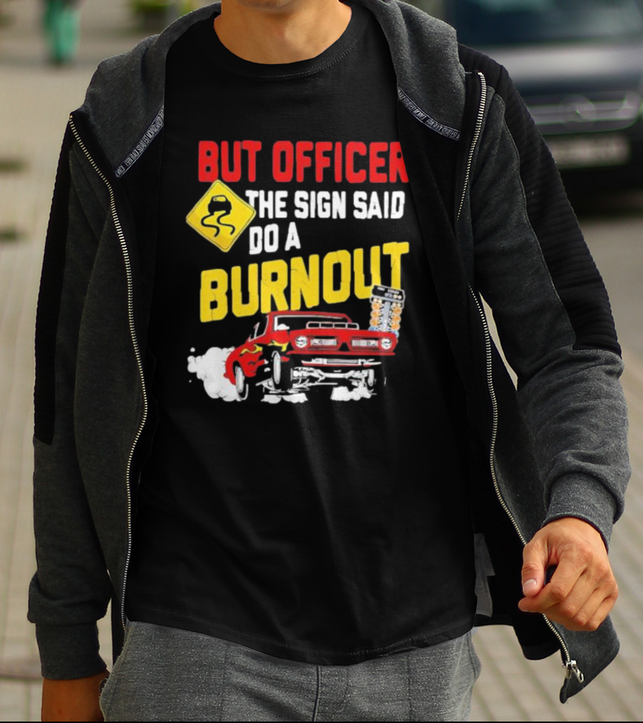 But Officer The Sign Said Do A Burnout Red Drag Car Racing T-Shirt