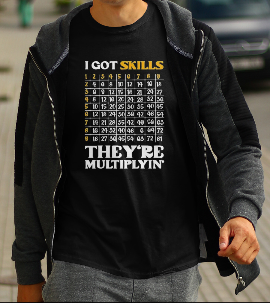 I Got Skills They're Multiplyin Math Teacher Multiplication Chart T-Shirt