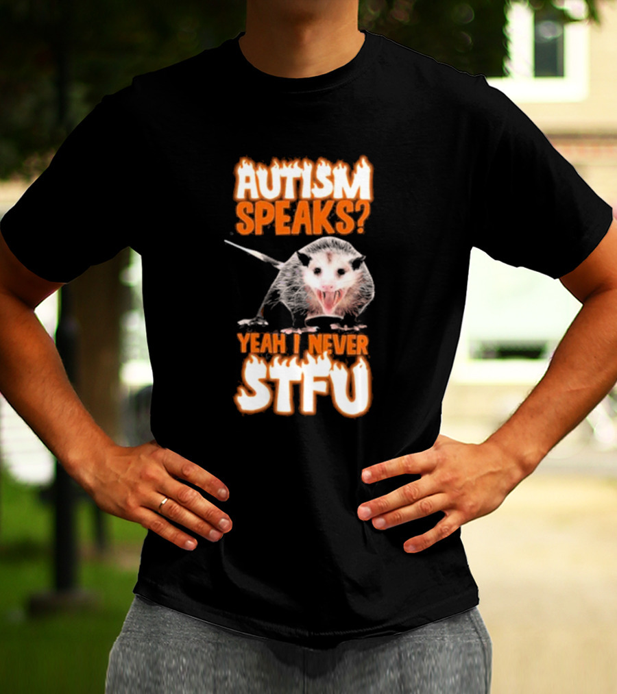 Autism Speaks Yeah I Never Stfu Possum Image T-Shirt