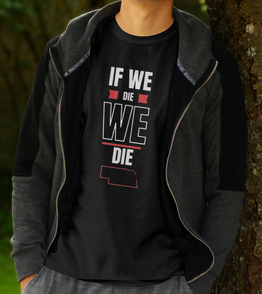 If We Die We Die Huskguy Nebraska Outline T-Shirt