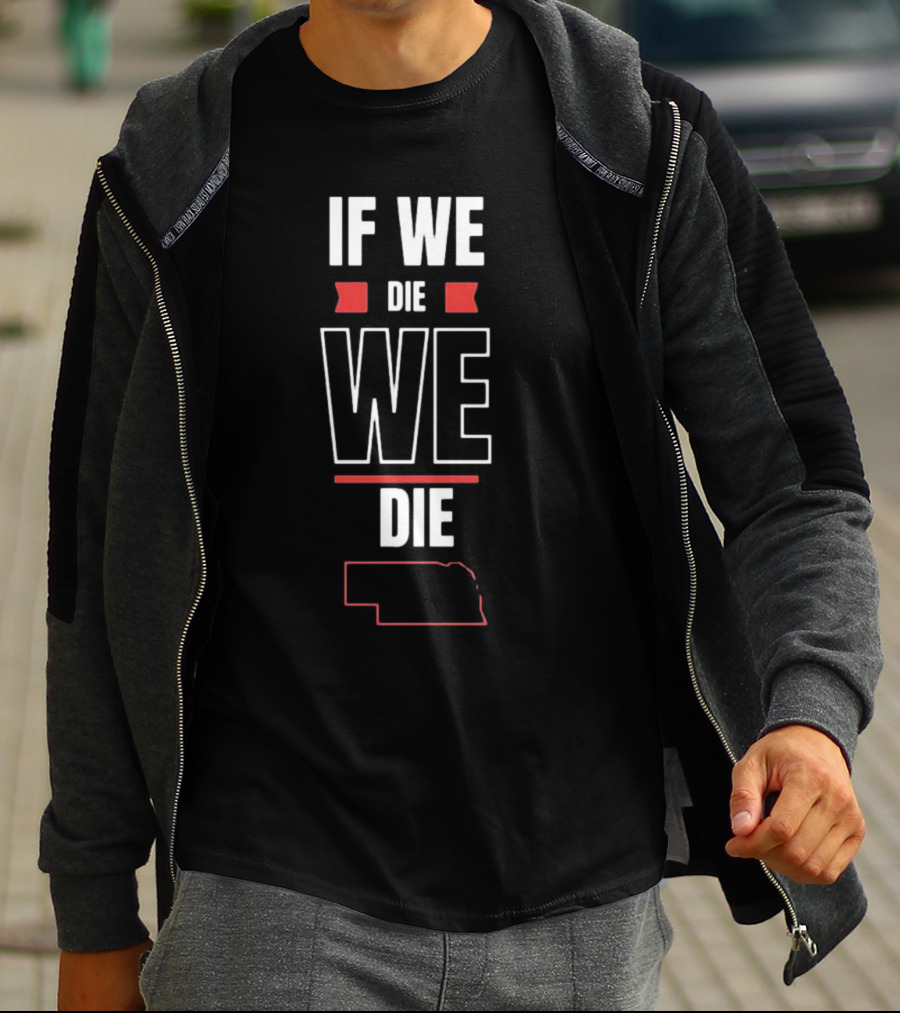 If We Die We Die Huskguy Nebraska Outline T-Shirt