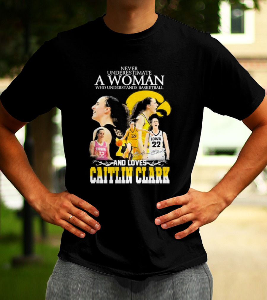 Never Underestimate A Woman Who Understands Basketball And Loves Caitlin Clark Iowa 22 T-Shirt