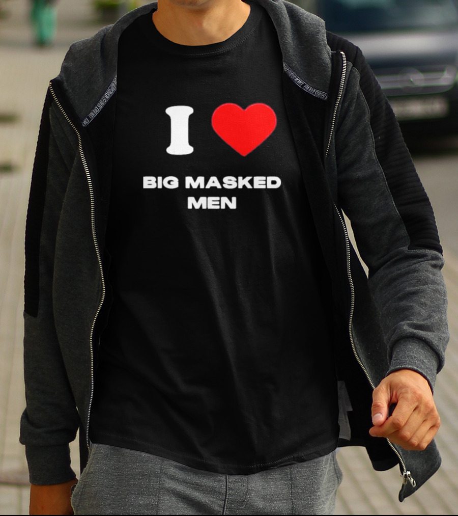 I Love Big Masked Men T-Shirt