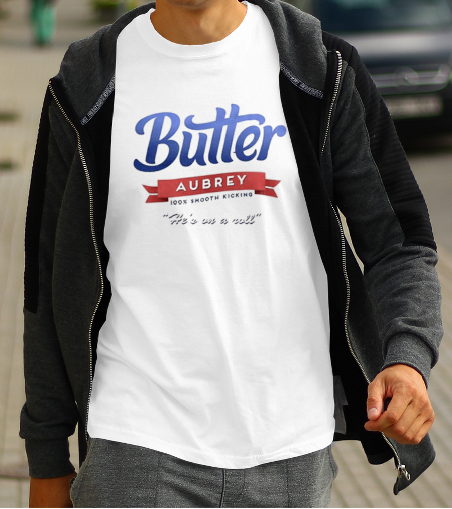 Butter Aubrey 100% Smooth Kicking He's On A Roll T-Shirt