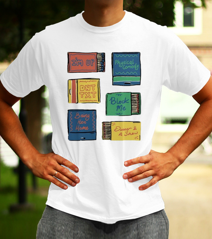 I'm Up Physical Comedy DNT TXT Block Me Bring Her Home Dinner And A Show T-Shirt