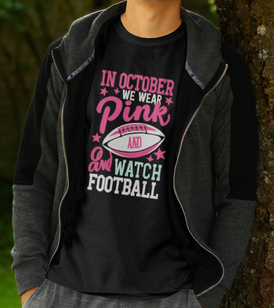In October We Wear Pink And Watch Football T-Shirt