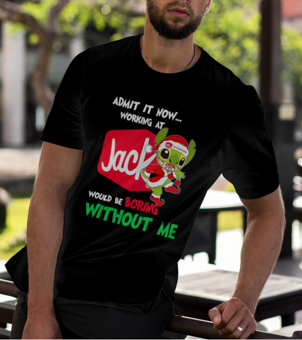 Santa Stitch Admit It Now Working At Jack In The Box Would Be Boring Without Me T-Shirt
