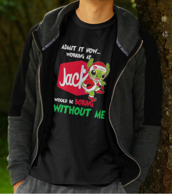 Santa Stitch Admit It Now Working At Jack In The Box Would Be Boring Without Me T-Shirt