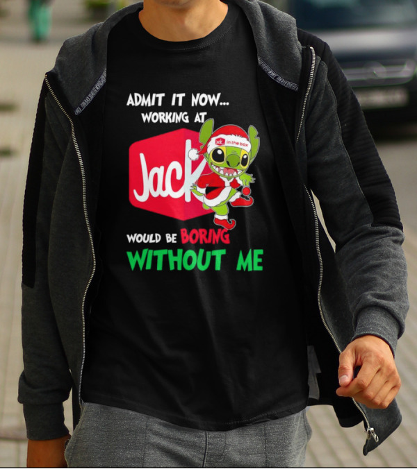 Santa Stitch Admit It Now Working At Jack In The Box Would Be Boring Without Me T-Shirt