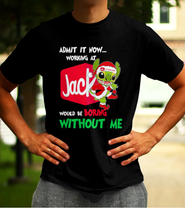 Santa Stitch Admit It Now Working At Jack In The Box Would Be Boring Without Me T-Shirt