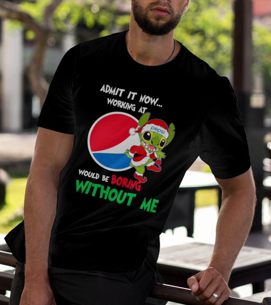 Admit It Now Working At Pepsi Would Be Boring Without Me Santa Stitch T-Shirt
