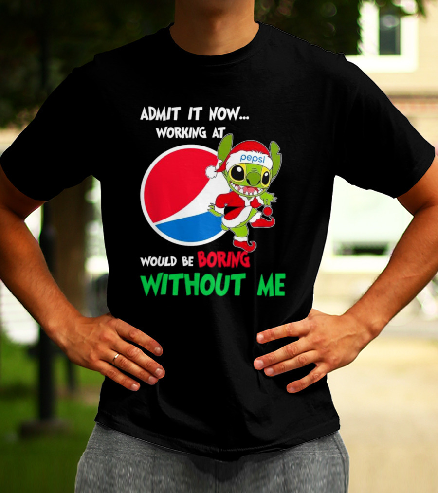 Admit It Now Working At Pepsi Would Be Boring Without Me Santa Stitch T-Shirt