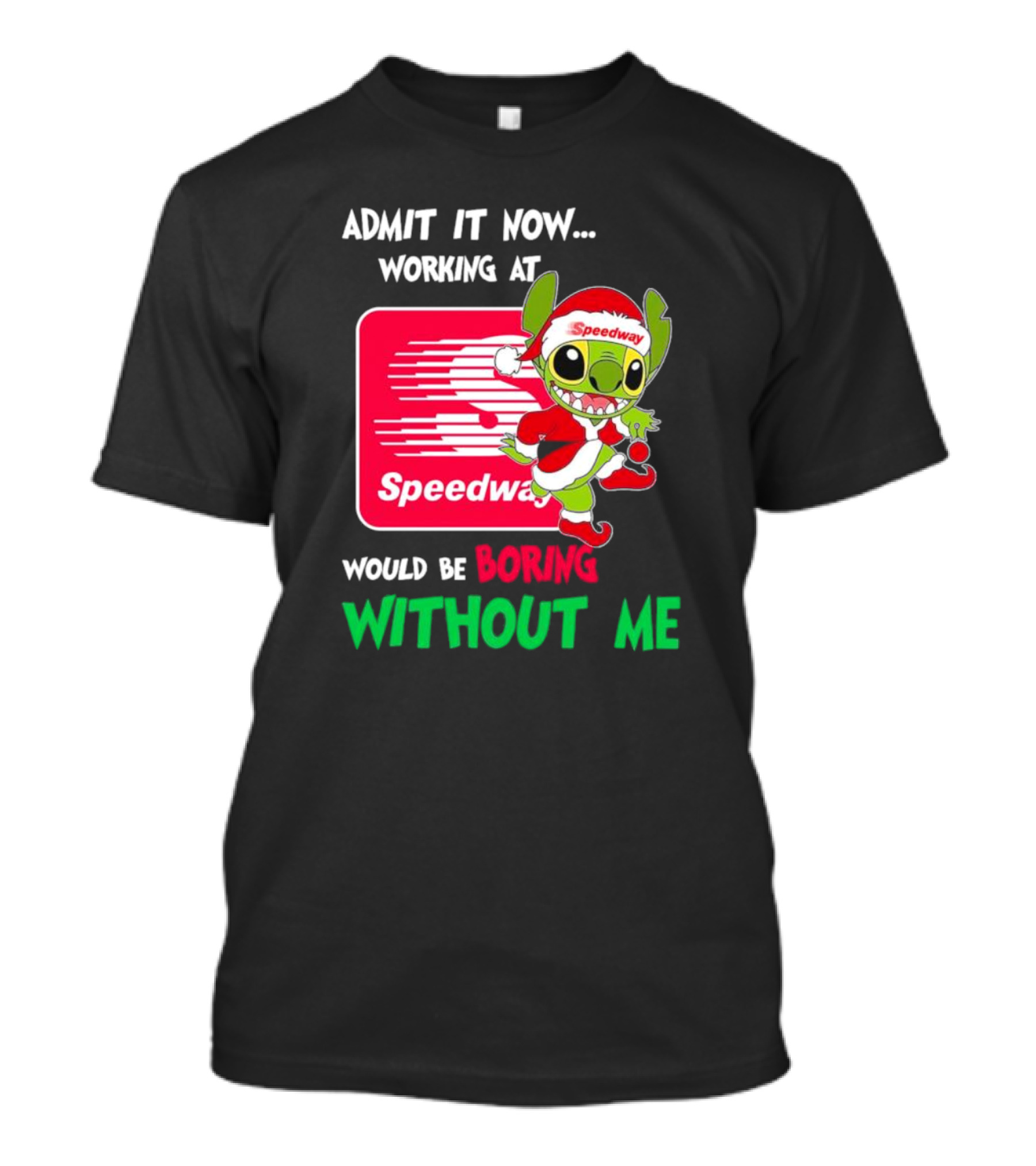 Santa Stitch Admit It Now Working At Speedway Would Be Boring Without Me T-Shirt