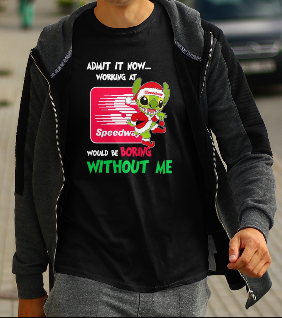 Santa Stitch Admit It Now Working At Speedway Would Be Boring Without Me T-Shirt