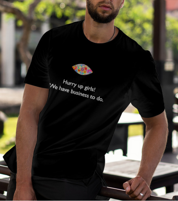 Hurry Up Girls We Have Business To Do Colorful Abstract Eye T-Shirt