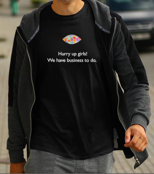 Hurry Up Girls We Have Business To Do Colorful Abstract Eye T-Shirt