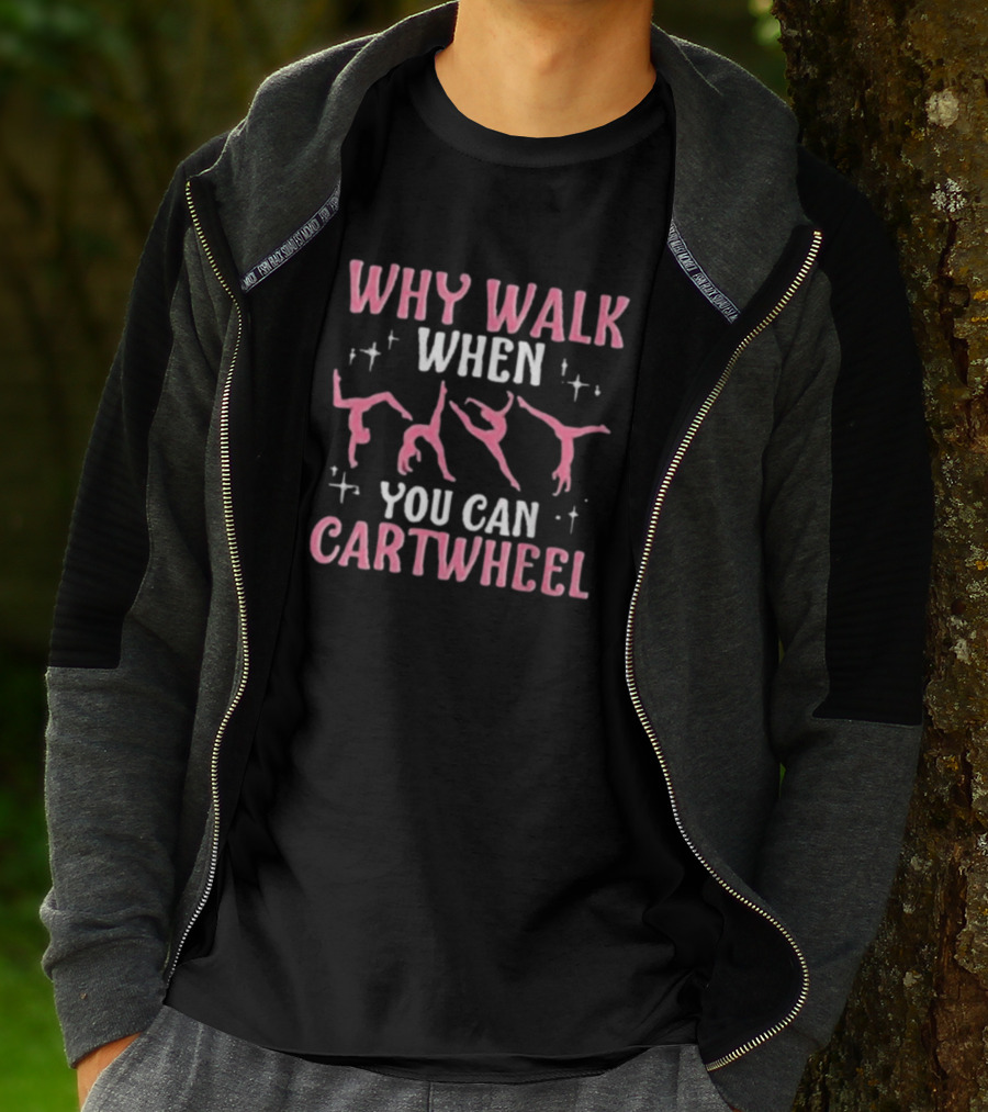 Why Walk When You Can Cartwheel Girls’ Cool Cartwheel Gymnastics T-Shirt