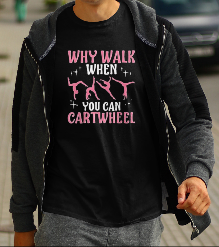Why Walk When You Can Cartwheel Girls’ Cool Cartwheel Gymnastics T-Shirt