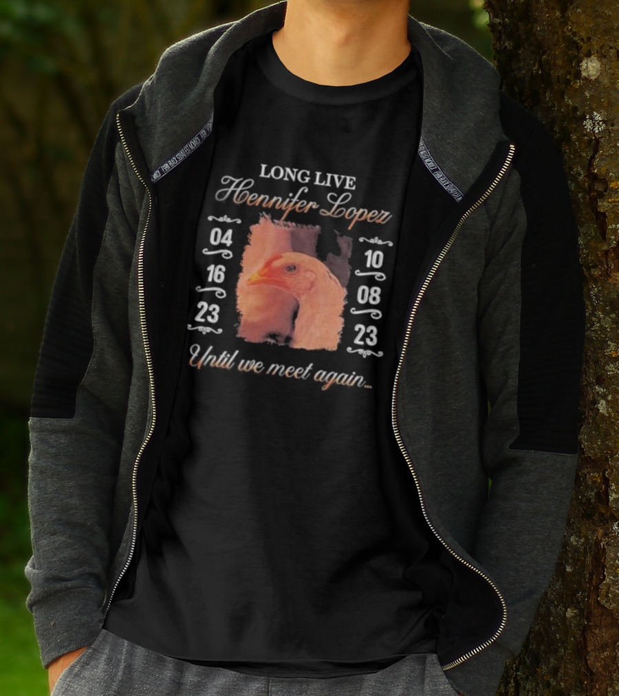 Long Live Hennifer Lopez 04 16 23 10 08 23 Until We Meet Again T-Shirt
